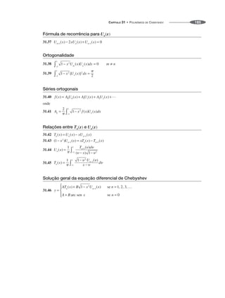 CAPÍTULO 31 • POLINÔMIOS DE CHEBYSHEV 185
Fórmula de recorrência para Un(x)
31.37
Ortogonalidade
31.38
31.39
Séries ortogonais
31.40
onde
31.41
Relações entre Tn(x) e Un(x)
31.42
31.43
31.44
31.45
Solução geral da equação diferencial de Chebyshev
31.46
 