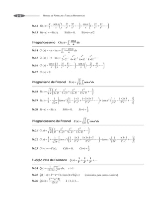MANUAL DE FÓRMULAS E TABELAS MATEMÁTICAS
212
36.12
36.13
Integral cosseno
36.14
36.15
36.16
36.17
Integral seno de Fresnel
36.18
36.19
36.20
Integral cosseno de Fresnel
36.21
36.22
36.23
Função zeta de Riemann
36.24
36.25 [extensões para outros valores]
36.26
 
