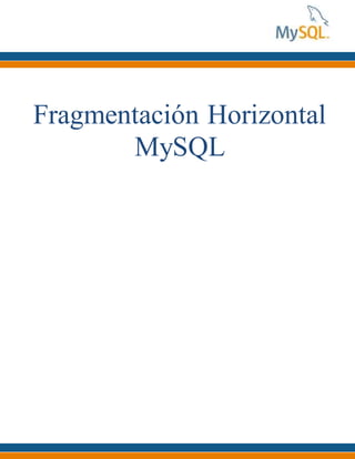 Fragmentación Horizontal
MySQL
 
