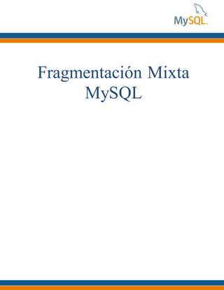 Fragmentación Mixta
MySQL
 