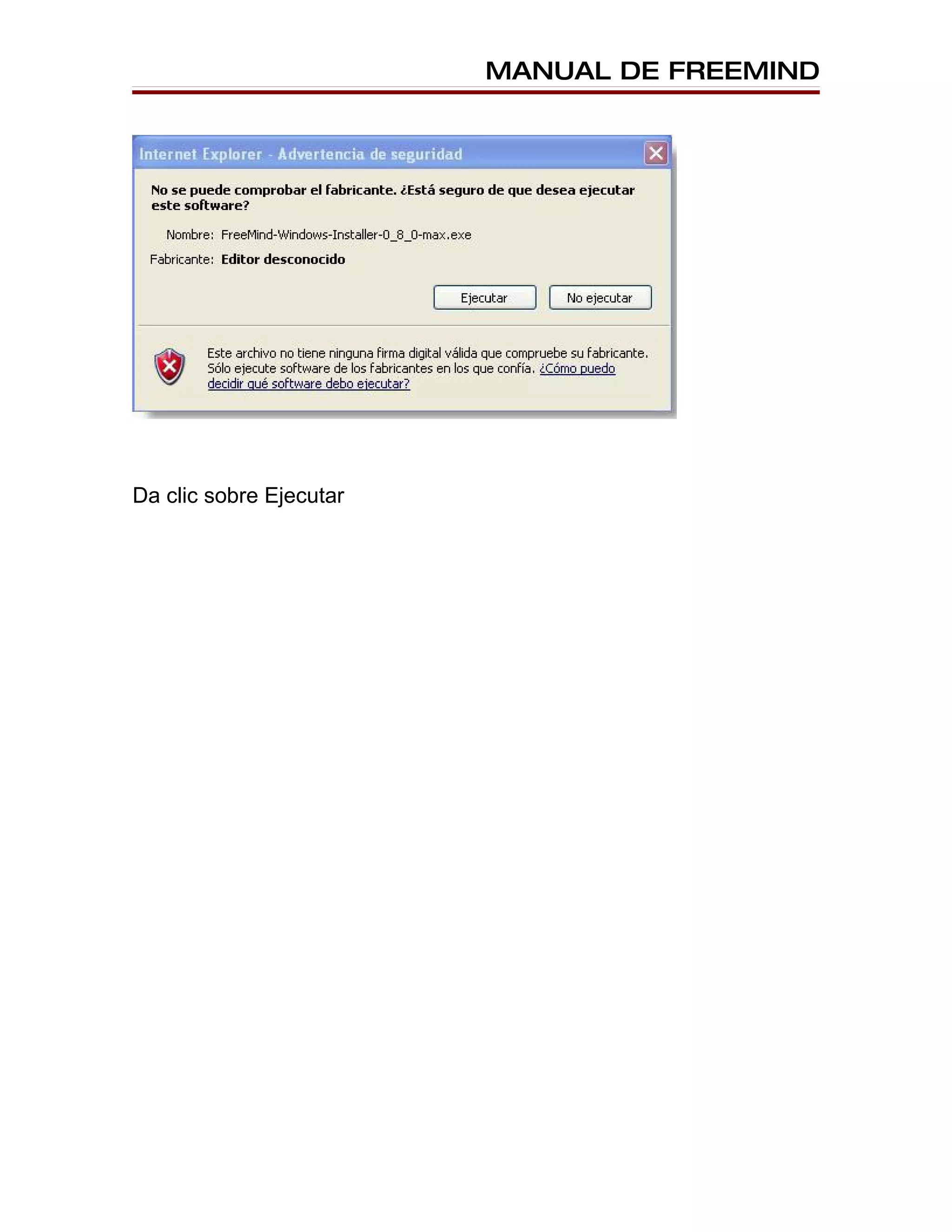 MANUAL DE FREEMIND




Da clic sobre Ejecutar
 