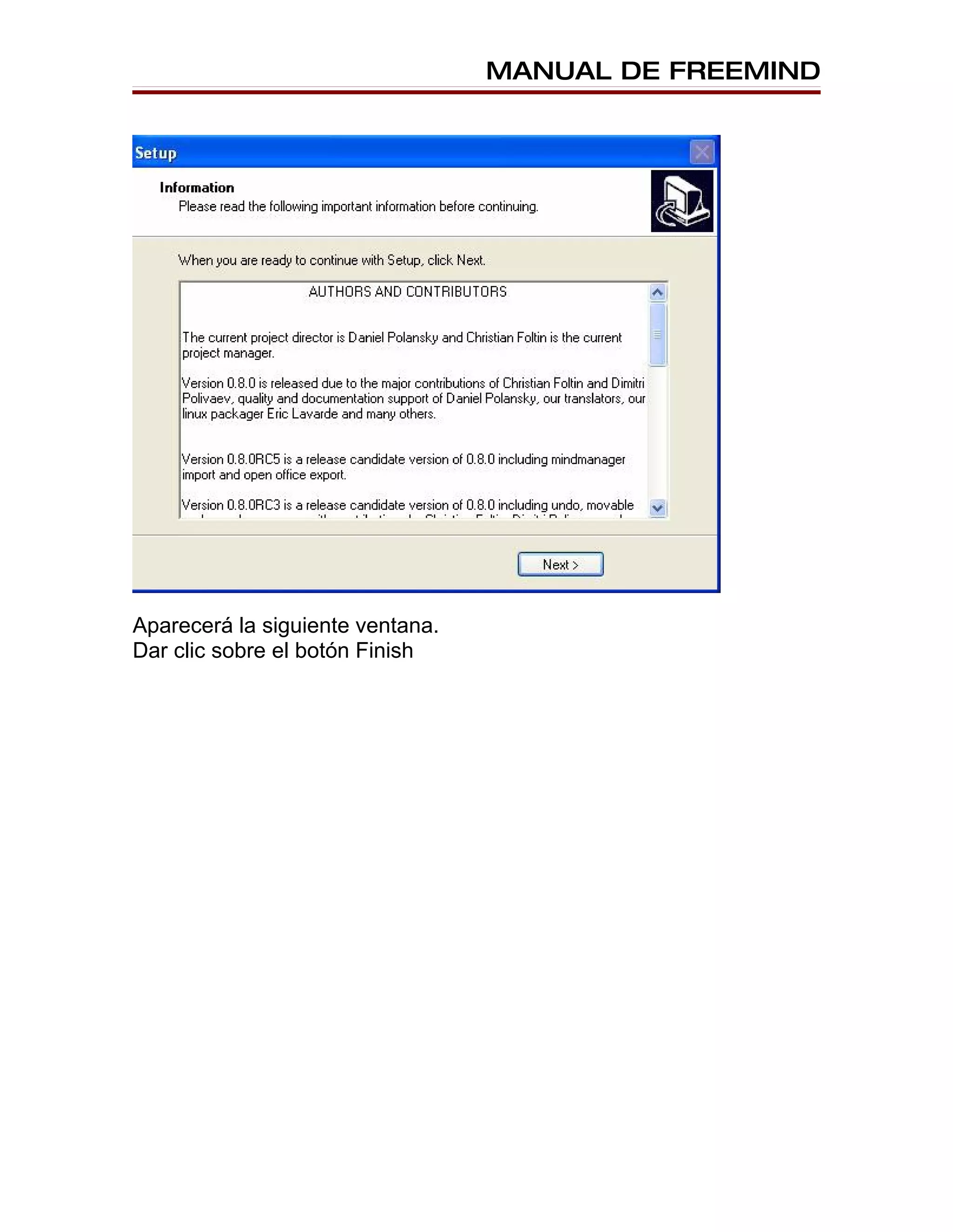 MANUAL DE FREEMIND




Aparecerá la siguiente ventana.
Dar clic sobre el botón Finish
 