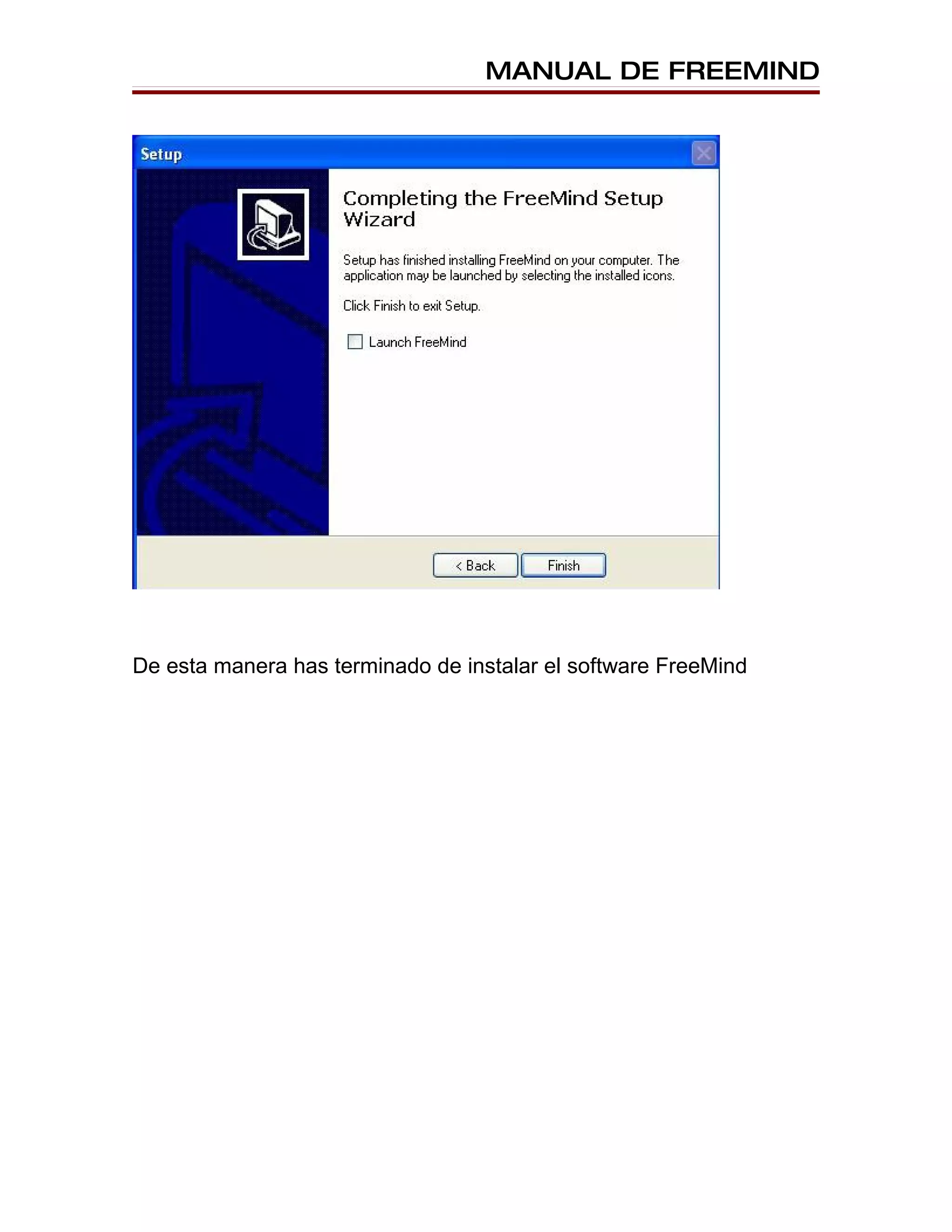 MANUAL DE FREEMIND




De esta manera has terminado de instalar el software FreeMind
 