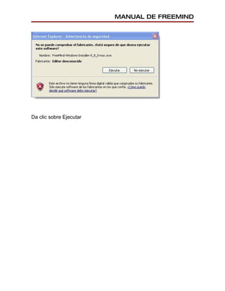 MANUAL DE FREEMIND




Da clic sobre Ejecutar
 