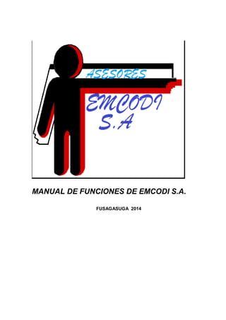 MANUAL DE FUNCIONES DE EMCODI S.A.
FUSAGASUGA 2014
 