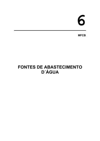 6
MFCB

FONTES DE ABASTECIMENTO
D´ÁGUA

 
