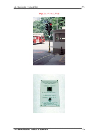 276

MF – MANUAL DE FUNDAMENTOS

(Figs. 11.17-A e 11.17-B)

COLETÂNEA DE MANUAIS TÉCNICOS DE BOMBEIROS

276

 