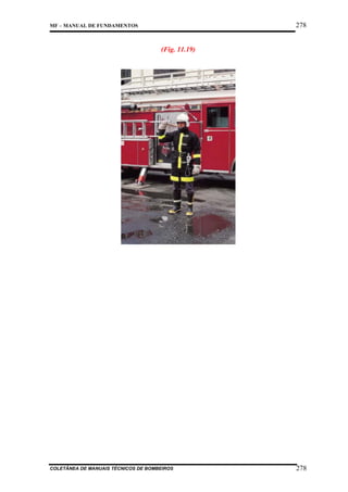 278

MF – MANUAL DE FUNDAMENTOS

(Fig. 11.19)

COLETÂNEA DE MANUAIS TÉCNICOS DE BOMBEIROS

278

 
