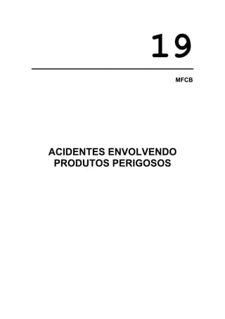 19
MFCB

ACIDENTES ENVOLVENDO
PRODUTOS PERIGOSOS

 
