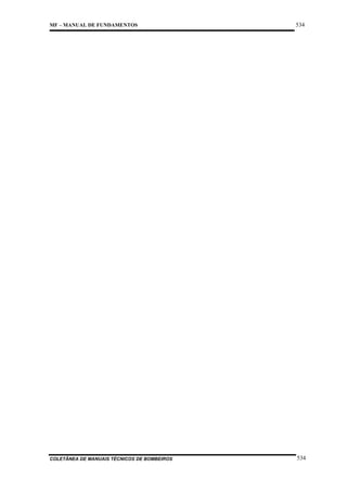 MF – MANUAL DE FUNDAMENTOS

534

COLETÂNEA DE MANUAIS TÉCNICOS DE BOMBEIROS

534

 