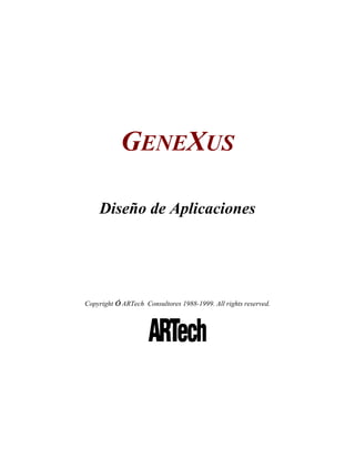 GENEXUS
Diseño de Aplicaciones
Copyright © ARTech Consultores 1988-1999. All rights reserved.
 