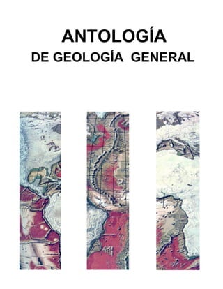 1
ANTOLOGÍA
DE GEOLOGÍA GENERAL
Humberto Echavarría Guzmán
 