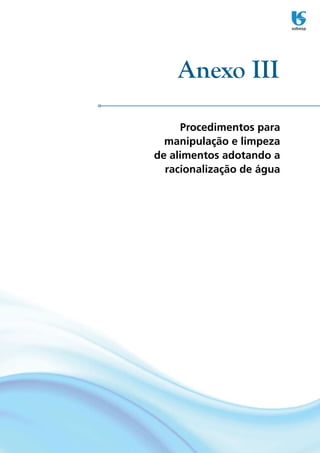 Anexo III

     Procedimentos para
  manipulação e limpeza
de alimentos adotando a
  racionalização de água
 