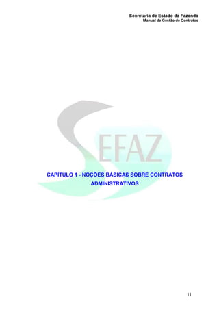 Secretaria de Estado da Fazenda
Manual de Gestão de Contratos
11
CAPÍTULO 1 - NOÇÕES BÁSICAS SOBRE CONTRATOS
ADMINISTRATIVOS
 