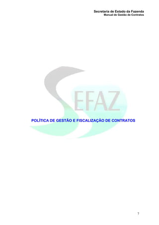 Secretaria de Estado da Fazenda
Manual de Gestão de Contratos
7
POLÍTICA DE GESTÃO E FISCALIZAÇÃO DE CONTRATOS
 
