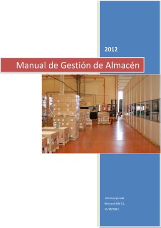 2012
Antonio Iglesias
Balanced Life S.L.
15/10/2012
Manual de Gestión de Almacén
 