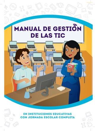 EN INSTITUCIONES EDUCATIVAS
CON JORNADA ESCOLAR COMPLETA
MANUAL DE GESTIoN
DE LAS TIC
 