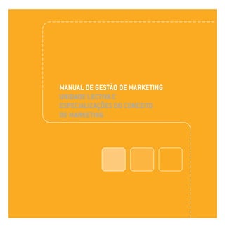 MANUAL DE GESTÃO DE MARKETING
UNIDADE LECTIVA C
ESPECIALIZAÇÕES DO CONCEITO
DE MARKETING
 