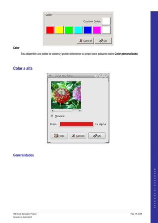  




Color

         Está disponible una paleta de colores y puede seleccionar su propio color pulsando sobre Color personalizado. 




Color a alfa 




 


Generalidades 
 
                                                                                                                                   
                                                                                                                                  G e n e r a t e d   b y   d o c b o o k 2 o d f




GNU Image Manipulation Program                                                                                 Page 476 of 688 
Generated by docbook2odf
 