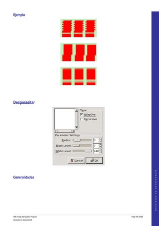  
Ejemplo 




  




  




  




Desparasitar 




 
                                                     
                                                    G e n e r a t e d   b y   d o c b o o k 2 o d f




Generalidades 
  




GNU Image Manipulation Program   Page 509 of 688 
Generated by docbook2odf
 
