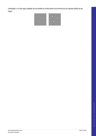  
contrastada, o un halo negro alrededor de una estrella en el cielo sobre la luz de fondo de una nebulosa (efecto de ojo 
negro). 




 




                                                                                                                                     
                                                                                                                                    G e n e r a t e d   b y   d o c b o o k 2 o d f




GNU Image Manipulation Program                                                                                   Page 519 of 688 
Generated by docbook2odf
 