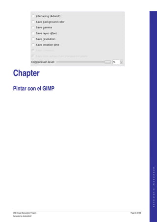  




Chapter
Pintar con el GIMP 




                                                    
                                                   G e n e r a t e d   b y   d o c b o o k 2 o d f




GNU Image Manipulation Program   Page 63 of 688 
Generated by docbook2odf
 