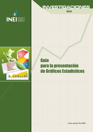 Lima,agosto de 2009
Guía
para la presentación
de Gráficos Estadísticos
Guía
 