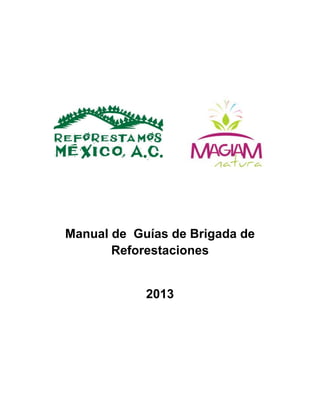 Manual de Guías de Brigada de
Reforestaciones
2013
 