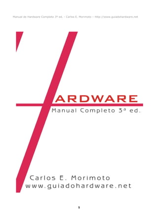Manual de Hardware Completo 3º ed. - Carlos E. Morimoto – http://www.guiadohardware.net
1
 