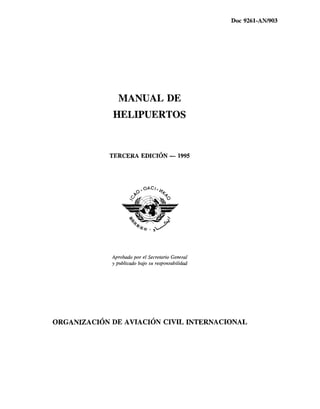 Doc 9261-ANl903
MANUAL DE
HELIPUERTOS
Aprobado por el Secretario General
y publicado bajo su responsabilidad
 