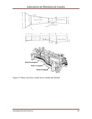 Laboratorio de Hidráulica de Canales
Guadalupe Estrada Gutiérrez 20
Figura 15. Planta, elevación y alzado de un vertedor tipo Parshall
 
