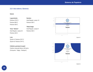 Sistema de Papelería


     2.2.1 Uso externo. Gerencia


     Saludo


     Logosímbolo:                   Nombre:                           1 cm




     Pantone 2747 C                 Arial Regular, cuerpo 10          3,25 cm




     Pantone 660 C                  Pantone 426 C                                         Centro Oftalmológico
                                                                                               Colombiano


     Pantone 426 C
                                                                      0,75 cm

                                                                                                Cristina Ruiz
                                                                                                Gerente General
                                                                      1,5 cm


                                    Título Cargo:
                                                                                               Saluda
     Texto “Saluda”:                Arial Regular, cuerpo 8
     Arial Regular, cuerpo 24       Pantone 426 C
     Pantone 426 C
                                                                                 8,5 cm




     Luto:                                                                                                        Opción A

     Opción A: Pantone 2747 C
     Opción B: Pantone 2747 C
                                                               1 cm




     Calidad y gramaje de papel:                               3,25 cm




     Catulina verjurada blanco 220 grms.                                                  Centro Oftalmológico
                                                                                               Colombiano

     (Conqueror - Galgo - Fedrigoni).                          0,75 cm

                                                                                                Cristina Ruiz
                                                                                                Gerente General
                                                               1,5 cm




                                                                                               Saluda




                                                                                8,5 cm




                                                                                                                  Opción B



28
 