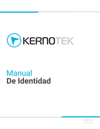 KERNOTEK
Manual
De Identidad
Versión 1.0
Junio 2018
 