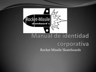 Manual de identidadcorporativa Rocket Missile Skateboards 
