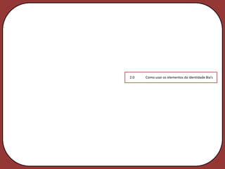 2.0   Como usar os elementos da identidade Bia’s
 