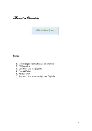 1
Manual de Identidade
Índice
1. Identificação e caraterização da Empresa
2. Público-alvo
3. Estudo de Cor e Tipografia
4. Cores Oficias
5. Analise swot
6. Suportes e formatos analógicos e Digitais
Ilhéu do Amor Resort
 