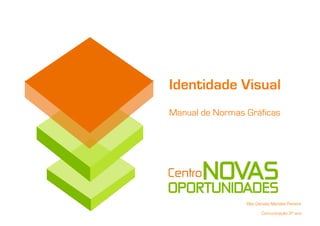 Identidade Visual
Manual de Normas Gráficas




                 Rita Daniela Mendes Pereira

                        Comunicação 3º ano
 