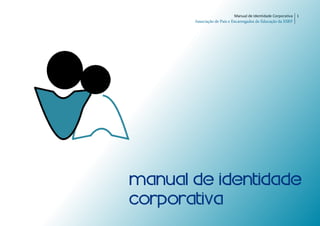 Manual de Identidade Corporativa 1
Associação de Pais e Encarregados de Educação da ESRP
 