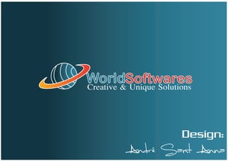 WorldSoftwares
Creative & Unique Solutions



                        Design:
 