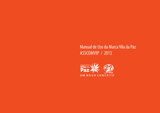 Manual de Uso da Marca Vila da Paz
ASSCOMVIP / 2013

 