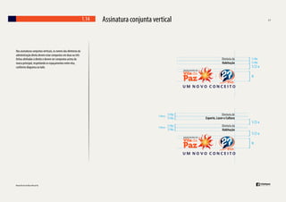 1.14

Nas assinaturas conjuntas verticais, os nomes das diretorias da
administração direta devem estar compostos em duas ou três
linhas alinhadas à direita e devem ser compostos acima da
marca principal, respeitando os espaçamentos entre elas,
conforme diagrama ao lado.

Assinatura conjunta vertical

Diretoria da
Habitação

Diretoria de
Esporte, Lazer e Cultura
Diretoria da
Habitação

 