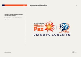 1.2

A marca deve ser preservada e apresentada em conformidade
com o padrão e normas deste manual.
Deve-se dar preferência às versões eletrônicas da logomarca,
disponíveis na internet.

Logomarca da Vila da Paz

 