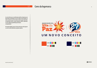 1.7

Cores da logomarca

As cores o ciais para as manifestações grá cas da logomarca da
Vila da Vila são inspiradas nas cores Laranja e Azul-marinho. Ao
lado, encontram-se os tons exatos de cada cor para impressões
em policrômia (CMYK), versões eletrônicas (RGB) e impressões
em cores sólidas (aqui de nidas pelo Pantone
correspondente).
Nos arquivos digitais consta a versão correta para cada espaço de
cor, com os valores de nidos nos próprios arquivos.

CMYK

0

85 100

RGB

55

83

31

0

CMYK

85

78

56

RGB

0

0

60

78

 