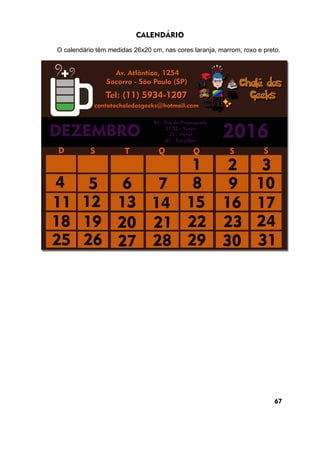 CALENDÁRIO
O calendário têm medidas 26x20 cm, nas cores laranja, marrom, roxo e preto.
67
 