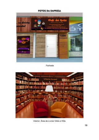FOTOS DA EMPRESA
Fachada
Interior: Área de Livros/ Gibis e HQs
13
 