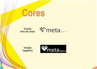 Cores
   Versão
tons de cinza




  Versão
 negativo
 