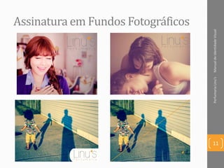 Assinatura em Fundos Fotográficos
ManualdeIdentidadeVisualPerfumariaLinu's
11
 