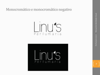 Monocromáticoemonocromáticonegativo
ManualdeIdentidadeVisualPerfumariaLinu's
7
 