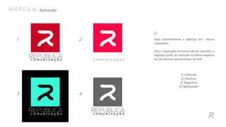 R
Aqui apresentamos o logotipo em outras
aplicações.
Caso a aplicação primaria não for possível, o
logotipo pode ser aplicado na forma negativa
ou das formas apresentadas ao lado.
AplicaçõesMARCA
1) Colorida
2) Positivo
3) Negativo
4) Reticulado
1 2
3 4
 
