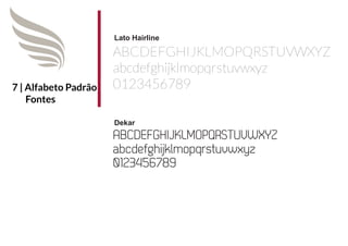 Lato Hairline

                      ABCDEFGHIJKLMOPQRSTUVWXYZ
                      abcdefghijklmopqrstuvwxyz
7 | Alfabeto Padrão   0123456789
    Fontes

                      Dekar
                      ABCDEFGHIJKLMOPQRSTUVWXYZ
                      abcdefghijklmopqrstuvwxyz
                      0123456789
 